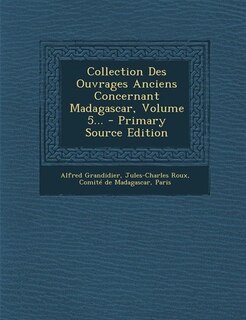 Collection Des Ouvrages Anciens Concernant Madagascar, Volume 5...