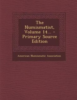Couverture_The Numismatist, Volume 14... - Primary Source Edition