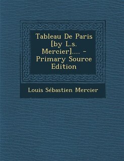 Couverture_Tableau De Paris [by L.s. Mercier].... - Primary Source Edition