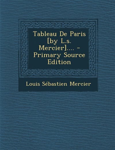 Couverture_Tableau De Paris [by L.s. Mercier].... - Primary Source Edition