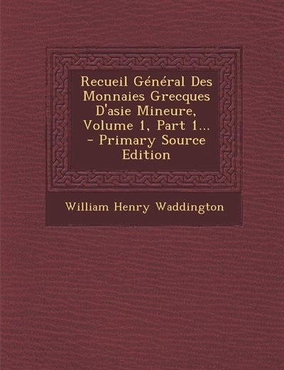 Front cover_Recueil Général Des Monnaies Grecques D'asie Mineure, Volume 1, Part 1... - Primary Source Edition