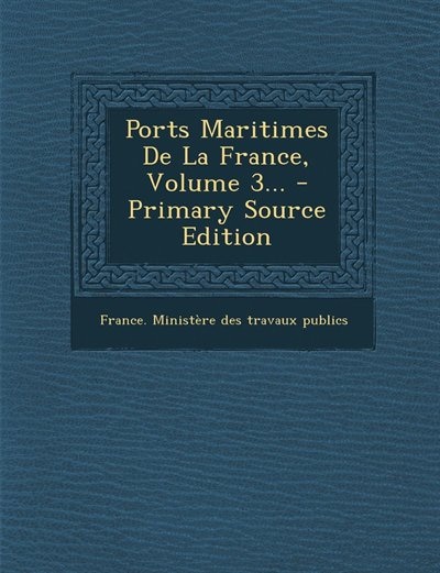 Front cover_Ports Maritimes De La France, Volume 3... - Primary Source Edition
