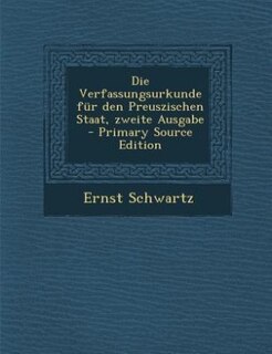Front cover_Die Verfassungsurkunde für den Preuszischen Staat, zweite Ausgabe - Primary Source Edition