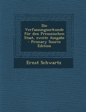 Front cover_Die Verfassungsurkunde für den Preuszischen Staat, zweite Ausgabe - Primary Source Edition