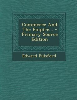 Commerce And The Empire... - Primary Source Edition