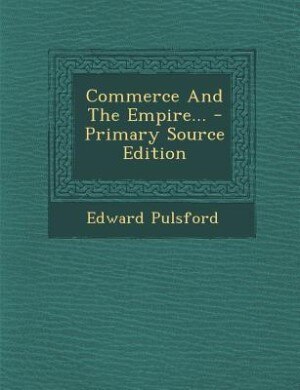Commerce And The Empire... - Primary Source Edition