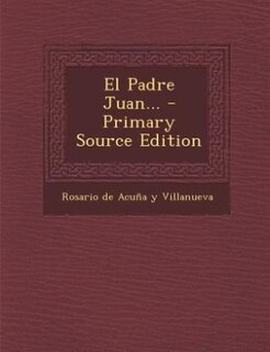 Front cover_El Padre Juan... - Primary Source Edition