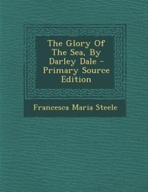 Front cover_The Glory Of The Sea, By Darley Dale - Primary Source Edition
