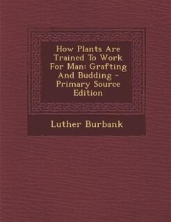 Front cover_How Plants Are Trained To Work For Man