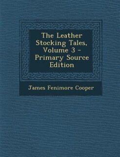 Front cover_The Leather Stocking Tales, Volume 3 - Primary Source Edition