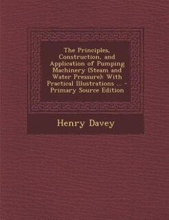 Front cover_The Principles, Construction, and Application of Pumping Machinery (Steam and Water Pressure)