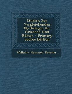 Front cover_Studien Zur Vergleichenden Mythologie Der Griechen Und Römer - Primary Source Edition