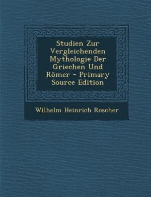 Front cover_Studien Zur Vergleichenden Mythologie Der Griechen Und Römer - Primary Source Edition