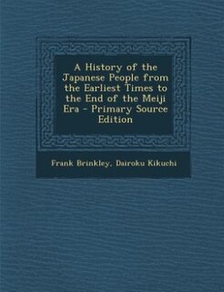 A History of the Japanese People from the Earliest Times to the End of the Meiji Era