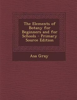 Couverture_The Elements of Botany for Beginners and for Schools - Primary Source Edition