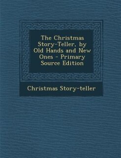 Couverture_The Christmas Story-Teller, by Old Hands and New Ones - Primary Source Edition