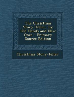 Couverture_The Christmas Story-Teller, by Old Hands and New Ones - Primary Source Edition