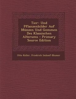 Front cover_Tier- Und Pflanzenbilder Auf Münzen Und Gemmen Des Klassischen Alterums - Primary Source Edition