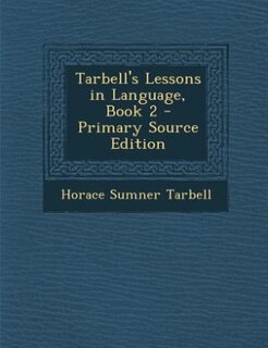 Couverture_Tarbell's Lessons in Language, Book 2 - Primary Source Edition