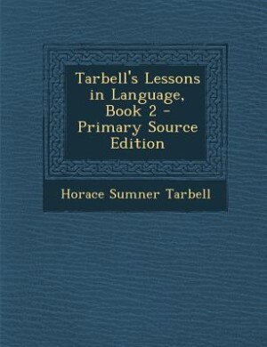 Couverture_Tarbell's Lessons in Language, Book 2 - Primary Source Edition