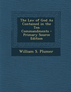 The Law of God As Contained in the Ten Commandments - Primary Source Edition