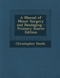 Couverture_A Manual of Minor Surgery and Bandaging - Primary Source Edition