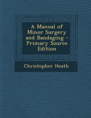 Couverture_A Manual of Minor Surgery and Bandaging - Primary Source Edition