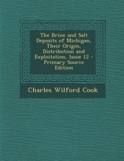 Front cover_The Brine and Salt Deposits of Michigan, Their Origin, Distribution and Exploitation, Issue 12 - Primary Source Edition
