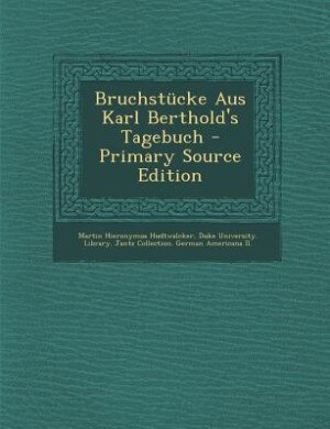 Bruchstücke Aus Karl Berthold's Tagebuch - Primary Source Edition