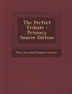 The Perfect Tribute - Primary Source Edition