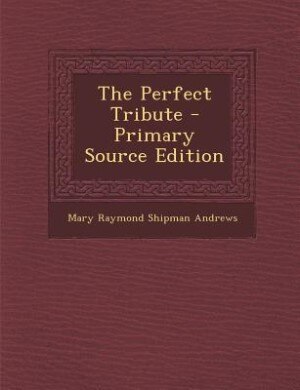The Perfect Tribute - Primary Source Edition