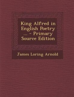 Couverture_King Alfred in English Poetry ... - Primary Source Edition