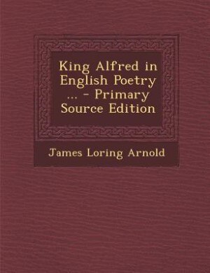Couverture_King Alfred in English Poetry ... - Primary Source Edition