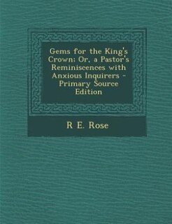 Front cover_Gems for the King's Crown; Or, a Pastor's Reminiscences with Anxious Inquirers - Primary Source Edition