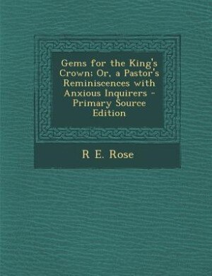Front cover_Gems for the King's Crown; Or, a Pastor's Reminiscences with Anxious Inquirers - Primary Source Edition