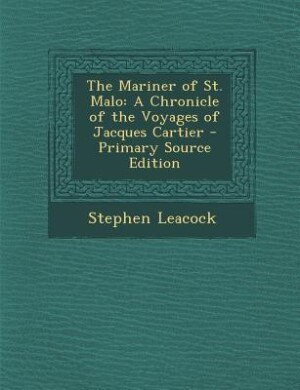 The Mariner of St. Malo: A Chronicle of the Voyages of Jacques Cartier - Primary Source Edition