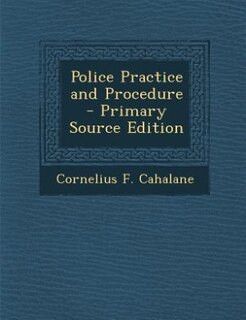 Police Practice and Procedure - Primary Source Edition