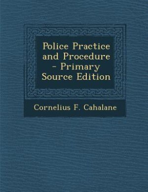 Police Practice and Procedure - Primary Source Edition
