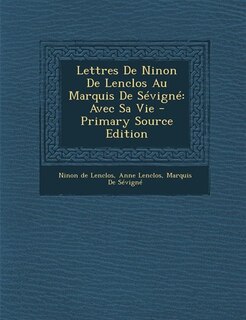 Lettres De Ninon De Lenclos Au Marquis De Sévigné: Avec Sa Vie - Primary Source Edition