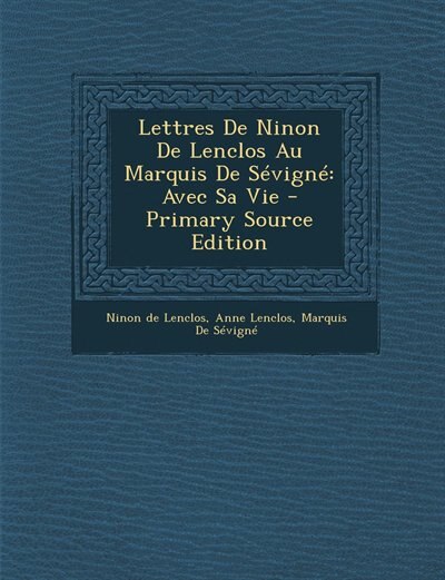 Lettres De Ninon De Lenclos Au Marquis De Sévigné: Avec Sa Vie - Primary Source Edition
