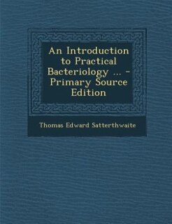 An Introduction to Practical Bacteriology ... - Primary Source Edition