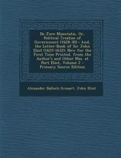 Front cover_De Jure Maiestatis, Or, Political Treatise of Government (1628-30) ; And, the Letter-Book of Sir John Eliot (1625-1632)