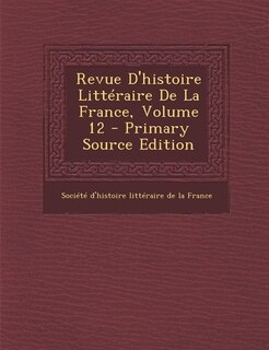 Revue D'histoire Littéraire De La France, Volume 12 - Primary Source Edition