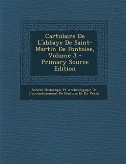 Couverture_Cartulaire De L'abbaye De Saint-Martin De Pontoise, Volume 3 - Primary Source Edition