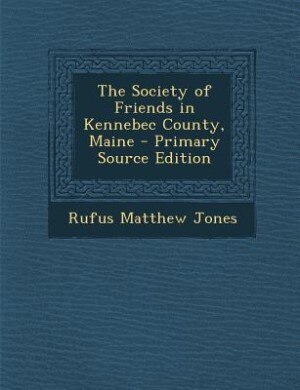 Front cover_The Society of Friends in Kennebec County, Maine - Primary Source Edition