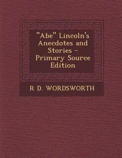 Abe Lincoln's Anecdotes and Stories - Primary Source Edition