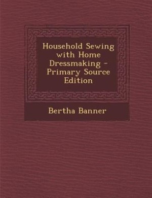 Front cover_Household Sewing with Home Dressmaking - Primary Source Edition