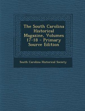 Couverture_The South Carolina Historical Magazine, Volumes 17-18 - Primary Source Edition