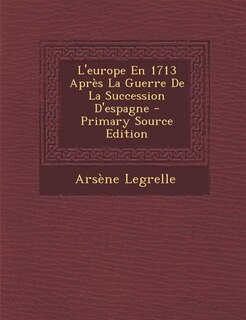 Front cover_L'europe En 1713 Après La Guerre De La Succession D'espagne - Primary Source Edition