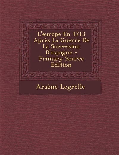 Front cover_L'europe En 1713 Après La Guerre De La Succession D'espagne - Primary Source Edition